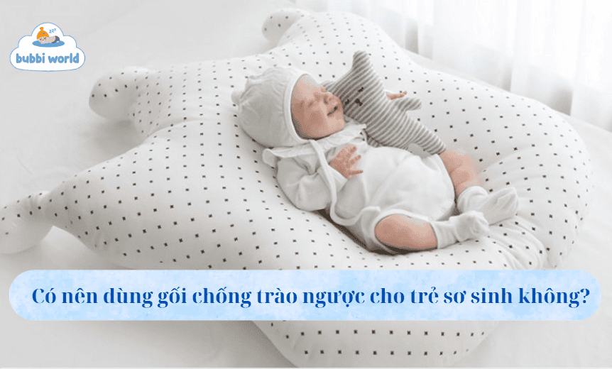 Có nên dùng gối chống trào ngược cho trẻ sơ sinh hay không?